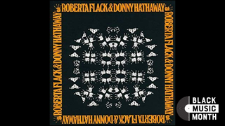 30 Days of Musical Blackness With VSB, Day 4: Roberta Flack & Donny Hathaway, 'Be Real Black For Me'